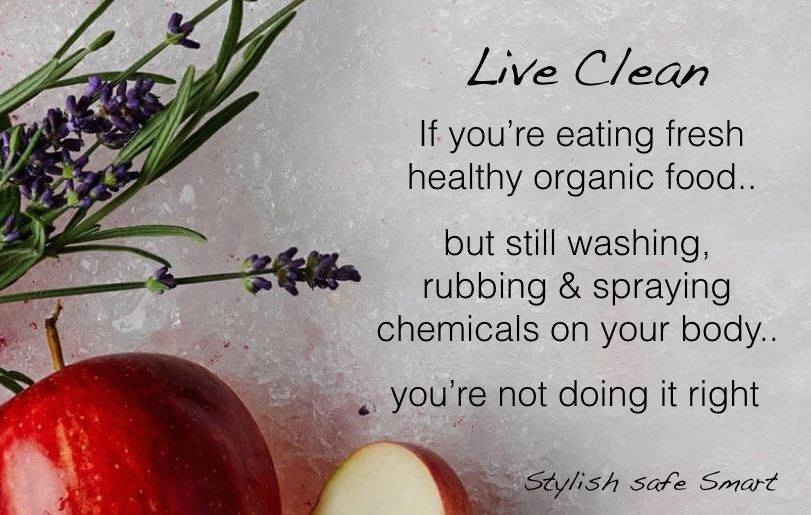 Live Clean. No harsh chemicals such as those which cause cancer